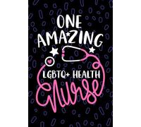 One Amazing LGBTQ+ Health Nurse: Blank Lined Journal Notebook for Registered LGBTQ Health Nurse RN, Future Transgender Nurse Practitioner NP, LGBTQ+ Mental Health Nursing Student Graduation Gift Diary