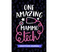 One Amazing Mammo Tech - Gratitude Journal: Cute Gratitude Notebook for Mammo Technician, Mammogram Tech Practitioner, Mammography Technologists Student Graduation Gift Diary