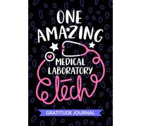 One Amazing Medical Laboratory Tech - Gratitude Journal: Cute Gratitude Notebook for Medical Laboratory Technician, Laboratory Tech Practitioner, ... Technologists Student Graduation Gift Diary
