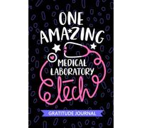 One Amazing Medical Laboratory Tech - Gratitude Journal: Cute Gratitude Notebook for Medical Laboratory Technician, Laboratory Tech Practitioner, ... Technologists Student Graduation Gift Diary