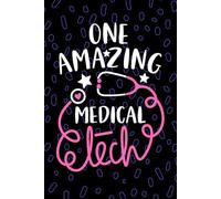 One Amazing Medical Tech: Blank Lined Journal Notebook for Medical Technician, Clinical Laboratory Tech Practitioner, Laboratory Technologists Student Graduation Gift Diary