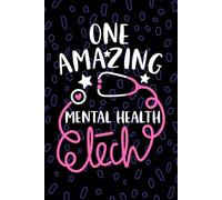 One Amazing Mental Health Tech: Blank Lined Journal Notebook for Mental Health Technician, Psychiatric Tech Practitioner, Behavioral Health Technologists Student Graduation Gift Diary