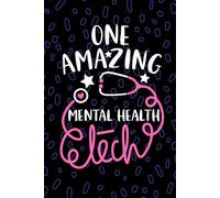 One Amazing Mental Health Tech: Blank Lined Journal Notebook for Mental Health Technician, Psychiatric Tech Practitioner, Behavioral Health Technologists Student Graduation Gift Diary
