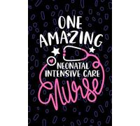 One Amazing Neonatal Intensive Care Nurse: Blank Lined Journal Notebook for Registered Neonatal Intensive Care Unit Nurse RN, Future NICU Nurse ... ICU Nursing Student Graduation Gift Diary