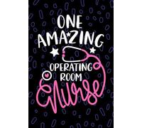 One Amazing Operating Room Nurse: Blank Lined Journal Notebook for Registered Operating Room OR Nurse RN, Future Perioperative Nurse Practitioner NP, ... Nursing Student Graduation Gift Diary