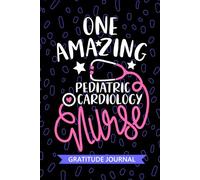 One Amazing Pediatric Cardiology Nurse - Gratitude Journal: Cute Gratitude Notebook for Registered Pediatric Cardiac Nurse RN, Future Cardiac Nurse ... Disease Nursing Student Graduation Gift Diary