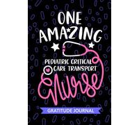 One Amazing Pediatric Critical Care Transport Nurse - Gratitude Journal: Cute Gratitude Notebook for Registered Peds Critical Care Transport Nurse RN, ... Nursing Student Graduation Gift Diary