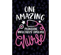 One Amazing Pediatric Infectious Disease Nurse: Blank Lined Journal Notebook for Registered Peds Infectious Disease Control Nurse RN, Future Peds ID ... Nursing Student Graduation Gift Diary