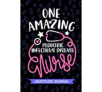 One Amazing Pediatric Infectious Disease Nurse - Gratitude Journal: Cute Gratitude Notebook for Registered Peds Infectious Disease Control Nurse RN, ... Nursing Student Graduation Gift Diary