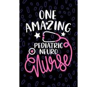 One Amazing Pediatric Neuro Nurse: Blank Lined Journal Notebook for Registered Pediatric Neurology Nurse RN, Future Neurology Nurse Practitioner NP, ... Nursing Student Graduation Gift Diary