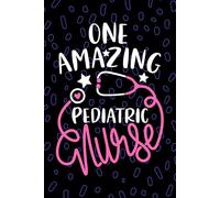 One Amazing Pediatric Nurse: Blank Lined Journal Notebook for Registered Pediatric Peds Nurse RN, Future Peds Nurse Practitioner NP, Peds Child Nursing Student Graduation Gift Diary
