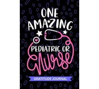 One Amazing Pediatric OR Nurse - Gratitude Journal: Cute Gratitude Notebook for Registered Pediatric Operating Room Nurse RN, Future Perioperative ... Nursing Student Graduation Gift Diary
