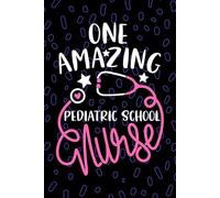 One Amazing Pediatric School Nurse: Blank Lined Journal Notebook for Registered Peds School Nurse RN, Future Child Health Nurse Practitioner NP, ... Nursing Student Graduation Gift Diary