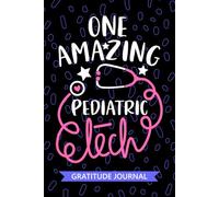One Amazing Pediatric Tech - Gratitude Journal: Cute Gratitude Notebook for Pediatric Technician, Peds Tech Practitioner, Pediatric Patient Care Technologists Student Graduation Gift Diary