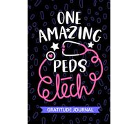One Amazing Peds Tech - Gratitude Journal: Cute Gratitude Notebook for Peds Technician, Pediatric Tech Practitioner, Peds Patient Care Technologists Student Graduation Gift Diary