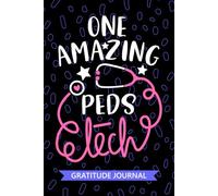 One Amazing Peds Tech - Gratitude Journal: Cute Gratitude Notebook for Peds Technician, Pediatric Tech Practitioner, Peds Patient Care Technologists Student Graduation Gift Diary
