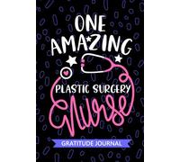 One Amazing Plastic Surgery Nurse - Gratitude Journal: Cute Gratitude Notebook for Registered Cosmetic Surgery Nurse RN, Future Aesthetic Nurse ... Nursing Student Graduation Gift Diary