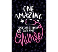 One Amazing Post-anesthesia Care Unit Nurse: Blank Lined Journal Notebook for Registered Post Anesthesia Care Unit Nurse RN, Future PACU Nurse ... Nursing Student Graduation Gift Diary