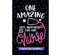 One Amazing Post-anesthesia Care Unit Nurse - Gratitude Journal: Cute Gratitude Notebook for Registered Post Anesthesia Care Unit Nurse RN, Future ... Nursing Student Graduation Gift Diary