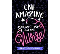 One Amazing Post-anesthesia Care Unit Nurse - Gratitude Journal: Cute Gratitude Notebook for Registered Post Anesthesia Care Unit Nurse RN, Future ... Nursing Student Graduation Gift Diary