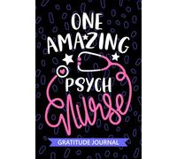 One Amazing Psych Nurse - Gratitude Journal: Cute Gratitude Notebook for Registered Psychiatric Nurse RN, Future Mental Health Nurse Practitioner NP, ... Health Nursing Student Graduation Gift Diary