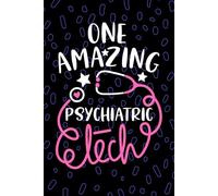 One Amazing Psychiatric Tech: Blank Lined Journal Notebook for Psychiatric Technician, Mental Health Tech Practitioner, Psych Technologists Student Graduation Gift Diary