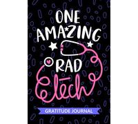 One Amazing Rad Tech - Gratitude Journal: Cute Gratitude Notebook for Rad Technician, Radiologic Tech Practitioner, Radiology Technologists Student Graduation Gift Diary