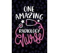 One Amazing Radiology Nurse: Blank Lined Journal Notebook for Registered Radiologic Nurse RN, Future Medical Imaging Nurse Practitioner NP, Diagnostic Imaging Nursing Student Graduation Gift Diary