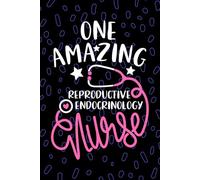One Amazing Reproductive Endocrinology Nurse: Blank Lined Journal Notebook for Registered Reproductive Endocrine Nurse RN, Future Fertility Nurse ... Health Nursing Student Graduation Gift Diary
