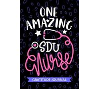 One Amazing SDU Nurse - Gratitude Journal: Cute Gratitude Notebook for Registered Step Down Unit Nurse RN, Future Step Down Unit Nurse Practitioner ... Care Nursing Student Graduation Gift Diary