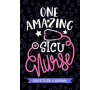 One Amazing SICU Nurse - Gratitude Journal: Cute Gratitude Notebook for Registered Surgical Intensive Care Unit Nurse RN, Future Surgical ICU Nurse ... Care Nursing Student Graduation Gift Diary