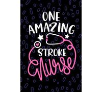 One Amazing Stroke Nurse: Blank Lined Journal Notebook for Registered Acute Stroke Nurse RN, Future Brain Attack Nurse Practitioner NP, Cerebrovascular Accident Nursing Student Graduation Gift Diary