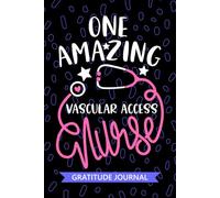 One Amazing Vascular Access Nurse - Gratitude Journal: Cute Gratitude Notebook for Registered Dialysis Access Nurse RN, Future PICC Nurse Practitioner ... Nursing Student Graduation Gift Diary
