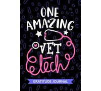 One Amazing Vet Tech - Gratitude Journal: Cute Gratitude Notebook for Vet Technician, Veterinary Tech Practitioner, Pet Animal Technologists Student Graduation Gift Diary