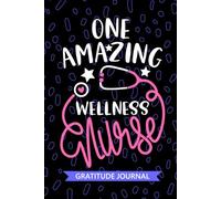One Amazing Wellness Nurse - Gratitude Journal: Cute Gratitude Notebook for Registered Employee Wellness Nurse RN, Future Health Promotion Nurse ... Nursing Student Graduation Gift Diary