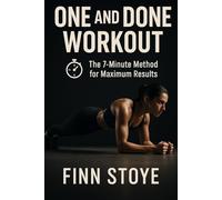 One and Done Workout: The 7-Minute Method for Maximum Results