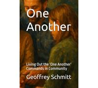 One Another: Living Out the ‘One Another’ Commands in Community