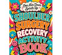 One Arm Down, Spirits Up: Shoulder Surgery Recovery Activity Book: Creative Pastimes, Relaxing Exercises and Easy Entertainment During Limited Mobility