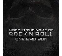 One Bad Son - Made in the Name of Rock N Roll