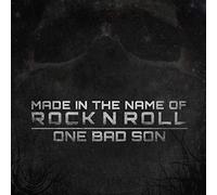 One Bad Son - Made in the Name of Rock N Roll