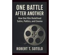 ONE BATTLE AFTER ANOTHER: How One Film Redefined Satire, Politics, and Cinema