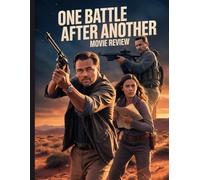 One Battle After Another Movie Review: A Deep Dive into the Film's Cast, Production Drama, and the Romance That Started It All