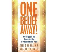 One Belief Away!: How To Upgrade Your Unconscious Mind For Prosperity & Inner Peace