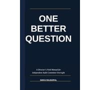 One Better Question: A Director's Field Guide to Independent Audit Committee Oversight
