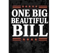 One Big Beautiful Bill Notebook: Journal for Men, Office, Work Desk, Writing, and Everyday Notes