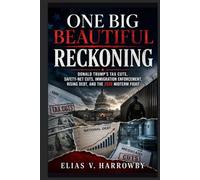 One Big Beautiful Reckoning: Donald Trump’s Tax Cuts, Safety-Net Cuts, Immigration Enforcement, Rising Debt, and the 2026 Midterm Fight