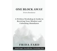 One Block Away: A written workshop & guide to rewiring your mindset and unlocking abundance