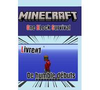 One Block Survival - Livre #1 - De humbles débuts: Aventure Minecraft, skyblock, survie, non officiel, défis, construction, crafting, agriculture, exploration d’îles, ressources, guide