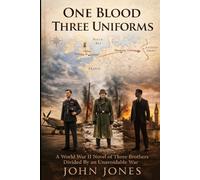 One Blood Three Uniforms: A World War II Novel of Three Brothers Divided By an Unavoidable War