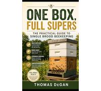 One Box, Full Supers: The Practical Guide to Single Brood Beekeeping
